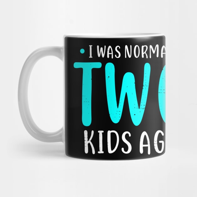 I Was Normal 2 Kids Ago Mother of Two Kids Gift by Dolde08